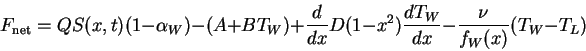\begin{displaymath}F_{\rm net} = Q S(x,t) (1-\alpha_W) - (A + B T_W) + \frac{d}{dx} D (1-x^2)
\frac{dT_W}{dx} - {\nu \over f_W(x)}(T_W-T_L) \end{displaymath}