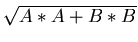 $\sqrt{A*A + B*B}$