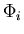 $\Phi_i$
