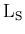 $\rm L_S$