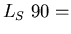 $L_S\; 90 =$